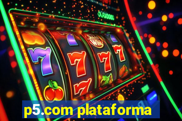 p5.com plataforma